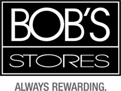 BOB'S STORES ALWAYS REWARDING.