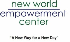 NEW WORLD EMPOWERMENT CENTER "A NEW WAY FOR A NEW DAY"