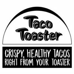 TACO TOASTER CRISPY, HEALTHY TACOS RIGHT FROM YOUR TOASTER