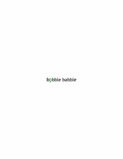 BOBBLE BABBLE