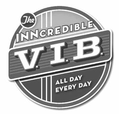 V.I.B. THE INNCREDIBLE ALL DAY EVERY DAY