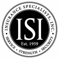 ISI EST. 1959 I N S U R A N C E   S P E C I A L I S T S,  I N C. · SECURITY · STRENGTH · SERVICE