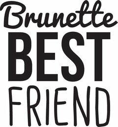 BRUNETTE BEST FRIEND