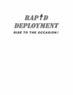 RAPID DEPLOYMENT. RISE TO THE OCCASION!