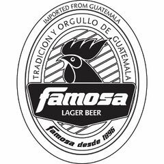 FAMOSA LAGER BEER TRADICION Y ORGULLO DE GUATEMALA FAMOSA DESDE 1896 IMPORTED FROM GUATEMALA