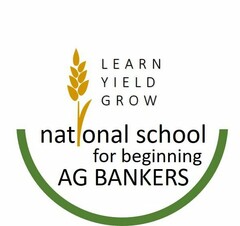 LEARN YIELD GROW NATIONAL SCHOOL FOR BEGINNING AG BANKERS