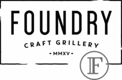 F FOUNDRY CRAFT GRILLERY - MMXV -