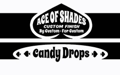 ACE OF SHADES CUSTOM FINISH BY CUSTOM ·FOR CUSTOM CANDY DROPS