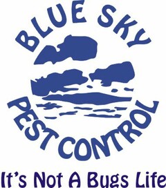 BLUE SKY PEST CONTROL IT'S NOT A BUGS LIFE