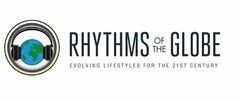 RHYTHMS OF THE GLOBE EVOLVING LIFESTYLESFOR THE 21ST CENTURY