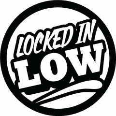 LOCKED IN LOW