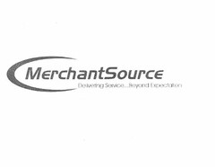 MERCHANTSOURCE DELIVERING SERVICE . . .BEYOND EXPECTATION