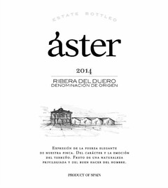 ESTATE BOTTLED ÁSTER 2014 RIBERA DEL DUERO DENOMINACIÓN DE ORIGEN EXPRESIÓN DE LA FUERZA ELEGANTE DE NUESTRA FINCA. DEL CARÁCTER Y LA EMOCIÓN DEL TERRUÑO. FRUTO DE UNA NATURALEZA PRIVILEGIADA Y DEL BUEN HACER DEL HOMBRE. PRODUCT OF SPAIN