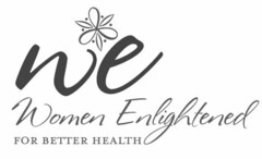 WE WOMEN ENLIGHTENED FOR BETTER HEALTH