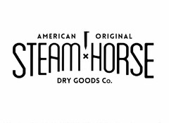 AMERICAN ORIGINAL STEAM HORSE DRY GOODS CO.