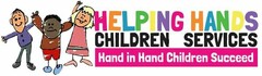 HELPING HANDS CHILDREN SERVICES HAND IN HAND CHILDREN SUCCEED