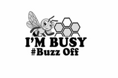 I'M BUSY #BUZZ OFF