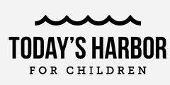 TODAY'S HARBOR FOR CHILDREN