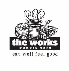 THE WORKS BAKERY CAFE EAT WELL FEEL GOOD