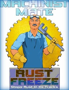 MACHINIST MATE RUST FREEZE STOPS RUST IN ITS TRACKS