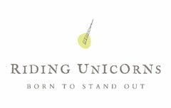 RIDING UNICORNS BORN TO STAND OUT