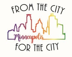 FROM THE CITY FOR THE CITY MINNEAPOLIS