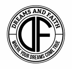 DF DREAMS AND FAITH WHERE YOUR DREAMS COME TRUE