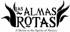 LAS ALMAS ROTAS A SHRINE TO THE SPIRITS OF MEXICO