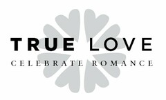 TRUE LOVE CELEBRATE ROMANCE