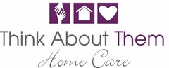 THINK ABOUT THEM HOME CARE