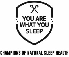 YOU ARE WHAT YOU SLEEP CHAMPIONS OF NATURAL SLEEP HEALTH