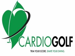 CARDIOGOLF TRIM YOUR SCORE. SHAPE YOUR SWING.