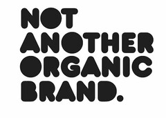 NOT ANOTHER ORGANIC BRAND.