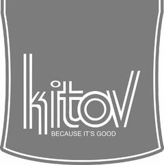 KITOV BECAUSE IT'S GOOD