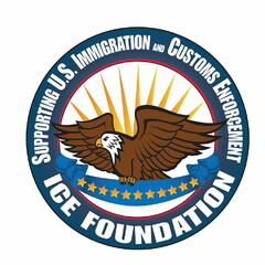 ICE FOUNDATION SUPPORTING US IMMIGRATION AND CUSTOMS ENFORCEMENT