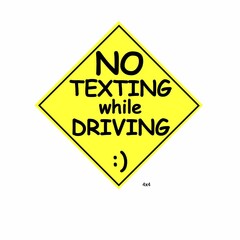 NO TEXTING WHILE DRIVING :)