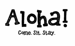 ALOHA! COME. SIT. STAY.