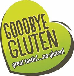 GOODBYE GLUTEN GREAT TASTIN'...NO GLUTEN!