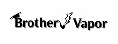 BROTHER VAPOR