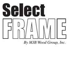 SELECT FRAME BY MJB WOOD GROUP, INC.