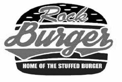 ROCK BURGER HOME OF THE STUFFED BURGER