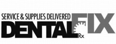 SERVICE & SUPPLIES DELIVERED DENTAL FIX RX