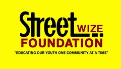 STREET WIZE FOUNDATION "EDUCATING OUR YOUTH ONE COMMUNITY AT A TIME"