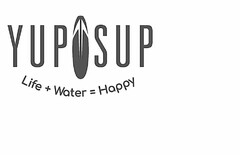 YUP SUP WATER + LIFE = HAPPY