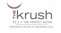 THE KRUSH 92.5 · THE PERFECT BLEND STREAMING & ON DEMAND AT KRUSH925.COM