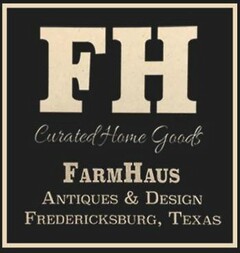 FH CURATED HOME GOODS, FARMHAUS, ANTIQUES & DESIGN FREDERICKSBURG, TEXAS