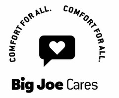 COMFORT FOR ALL. COMFORT FOR ALL. BIG JOE CARES