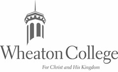WHEATON COLLEGE FOR CHRIST AND HIS KINGDOM