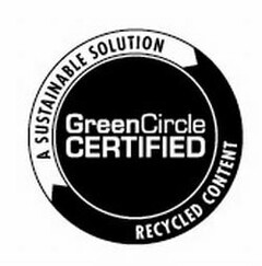 A SUSTAINABLE SOLUTION GREENCIRCLE CERTIFIED RECYCLED CONTENT