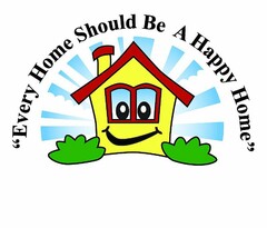 "EVERY HOME SHOULD BE A HAPPY HOME"